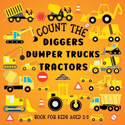 Count The Diggers, Dumper Trucks, Tractors: Book For Kids Aged 2-5 - Hoffman, Lily