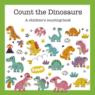 Count the Dinosaurs: A Children's Counting Book