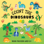 Count The Dinosaurs: Book For Kids Aged 2-5