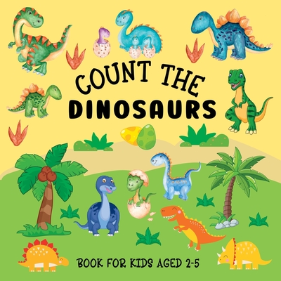 Count The Dinosaurs: Book For Kids Aged 2-5 - Hoffman, Lily