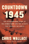 Countdown 1945: The Extraordinary Story of the 116 Days That Changed the World