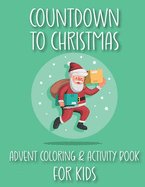 Countdown to Christmas Advent Coloring & Activity Book For Kids: Coloring, Mazes, Spot-the-difference, Word Search Fun for Kids!
