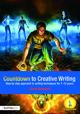 Countdown to Creative Writing: Step by Step Approach to Writing Techniques for 7-12 Years - Bowkett, Stephen