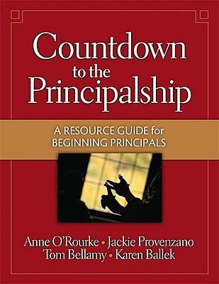 Countdown to the Principalship: A Resource Guide for Beginning Principals - Bellamy, Tom, and Provenzano, Jackie, and O' Rourke, Anne