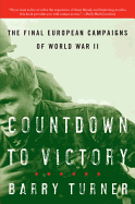 Countdown to Victory: The Final European Campaigns of World War II