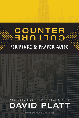 Counter Culture Scripture and Prayer Guide - Platt, David, and Burnette, Dave (Contributions by)