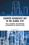 Counter Revanchist Art in the Global City: Walls, Blockades, and Barricades as Repertoires of Creative Action
