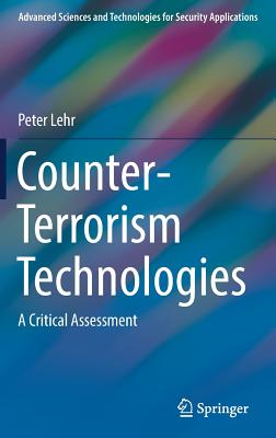 Counter-Terrorism Technologies: A Critical Assessment - Lehr, Peter