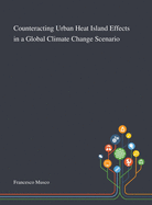 Counteracting Urban Heat Island Effects in a Global Climate Change Scenario