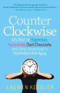 Counterclockwise: My Year of Hypnosis, Hormones, Dark Chocolate, and Other Adventures in the World of Anti-Aging