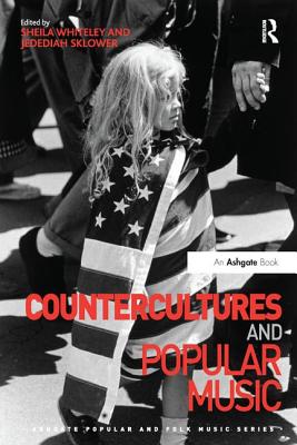 Countercultures and Popular Music - Whiteley, Sheila, and Sklower, Jedediah