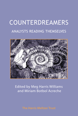 Counterdreamers: Analysts Reading Themselves - Harris Williams, Meg (Editor), and Acreche, Miriam Botbol (Editor)