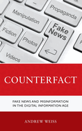 Counterfact: Fake News and Misinformation in the Digital Information Age