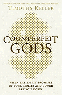 Counterfeit Gods: When the Empty Promises of Love, Money and Power Let You Down