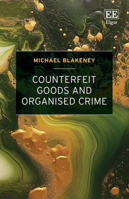 Counterfeit Goods and Organised Crime - Blakeney, Michael