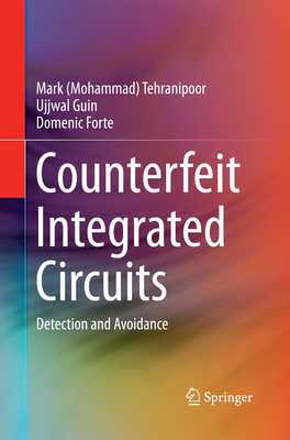 Counterfeit Integrated Circuits: Detection and Avoidance - Tehranipoor, and Guin, Ujjwal, and Forte, Domenic