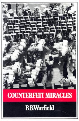 Counterfeit Miracles - Warfield, Benjamin Breckinridge