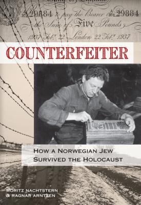 Counterfeiter: How a Norwegian Jew Survived the Holocaust - Nachtstern, Moritz, and Arntzen, Ragnar