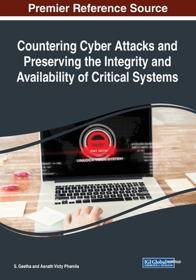 Countering Cyber Attacks and Preserving the Integrity and Availability of Critical Systems - Geetha, S. (Editor), and Phamila, Asnath Victy (Editor)