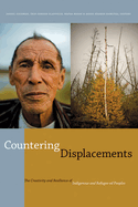 Countering Displacements: The Creativity and Resilience of Indigenous and Refugee-ed Peoples