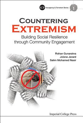 Countering Extremism: Building Social Resilience Through Community Engagement - Gunaratna, Rohan, and Jerard, Jolene Anne R, and Mohamed Nasir, Salim