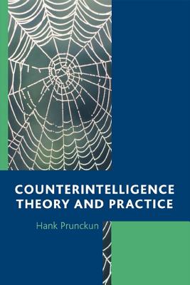 Counterintelligence Theory and Practice - Prunckun, Hank, and Goldman, Jan (Foreword by)