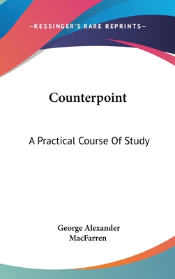 Counterpoint: A Practical Course Of Study - Macfarren, George Alexander, Sir