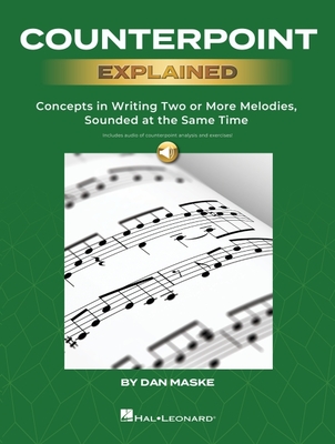 Counterpoint Explained - Concepts in Writing Two or More Melodies, Sounded at the Same Time by Dan Maske (Book with Onlin Audio of Counterpoint Analysis and Excercises!) - Maske, Dan