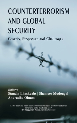 Counterterrorism and Global Security: Genesis, Responses and Challenges - Lhaskyabs, Stanzin (Editor), and Modongal, Shameer (Editor), and Oinam, Anuradha (Editor)
