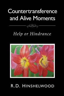 Countertransference and Alive Moments: Help or Hindrance - Hinshelwood, Robert D