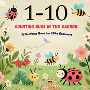 Counting Bugs in the Garden: Discover Numbers 1 to 10 with Friendly Garden Critters!