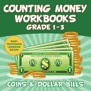 Counting Money Workbooks Grade 1 - 3: Coins & Dollar Bills (Baby Professor Learning Books)