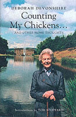 Counting My Chickens: And Other Home Thoughts - Devonshire, Deborah, and Stoppard, Tom (Introduction by)