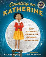 Counting on Katherine: How Katherine Johnson Put Astronauts on the Moon