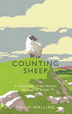 Counting Sheep: A Celebration of the Pastoral Heritage of Britain - Walling, Philip