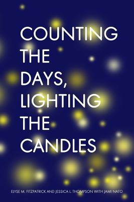 Counting the Days, Lighting the Candles: A Christmas Advent Devotional - Thompson, Jessica L, and Nato, Jami (Contributions by)