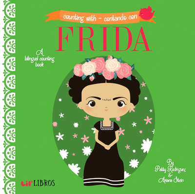 Counting with - Contando Con Frida: A Bilingual Counting Book - Rodriguez, Patty, and Stein, Ariana, and Reyes, Citlali (Illustrator)