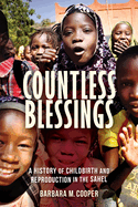 Countless Blessings: A History of Childbirth and Reproduction in the Sahel