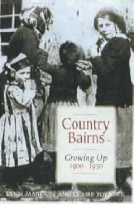 Country Bairns: Growing Up 1900-1930 - Jamieson, Lynn, Dr., and Toynbee, Claire, Professor