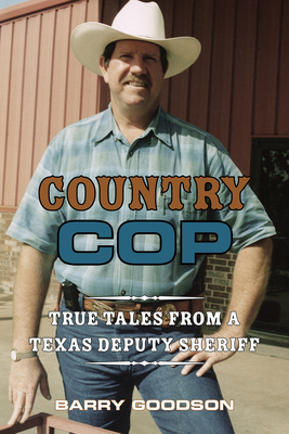 Country Cop, Volume 11: True Tales from a Texas Deputy Sheriff - Goodson, Barry L