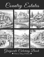 Country Estates Grayscale Coloring Book: Beautiful Estate Homes Surrounded by Oceans, Mountains, and Countryside