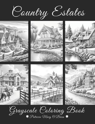 Country Estates Grayscale Coloring Book: Beautiful Estate Homes Surrounded by Oceans, Mountains, and Countryside - O'Brien, Patricia Mary