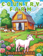 Country Farm Coloring book: 100 relaxing country farm coloring book, Charming Animals, Serene Landscapes & Delightful Farm Scenes
