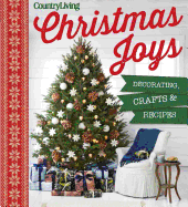 Country Living Christmas Joys: Decorating * Crafts * Recipes