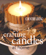 Country Living Crafting Candles at Home - Blake, Janet (Text by), and Paulsen, Emily (Text by), and Morton, Keith Scott (Photographer)