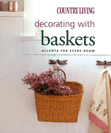 Country Living Decorating with Baskets: Accents for Every Room