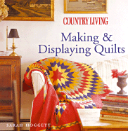 Country Living Making & Displaying Quilts - Hoggett, Sarah (Text by), and Country Living (Editor)