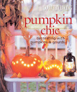 Country Living Pumpkin Chic: Decorating With Pumpkins and Gourds