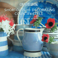 Country Living Shortcuts to Decorating Country Style - Atkins, Caroline