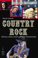 Country Rock: Historia, Cultura, Artistas Y lbumes Fundamentales